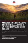 AMÉLIORER L'EFFICACITÉ DES FONDS ALLOUÉS À LA MISE EN VALEUR DES TERRES