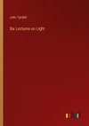 Six Lectures on Light