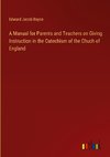 A Manual for Parents and Teachers on Giving Instruction in the Catechism of the Chuch of England