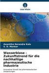 Wasserblase - Zukunftstrend für die nachhaltige pharmazeutische Industrie