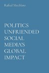 POLITICS UNFRIENDED SOCIAL MEDIA'S GLOBAL IMPACT