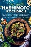 Das große Hashimoto Kochbuch für ein beschwerdefreies Leben mit Hashimoto!