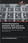 Criminalizzazione, gestione della paura e creazione dell'anormale