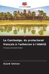 Le Cambodge, du protectorat français à l'adhésion à l'ANASE