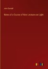 Notes of a Course of Nine Lectures on Light