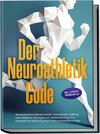 Der Neuroathletik Code: Revolutionäre Wissenschaft, innovatives Training und effektive Übungen zur Verbesserung Ihrer körperlichen Leistung durch Neuroathletiktraining - Inkl. 5 Wochen Trainingssplan