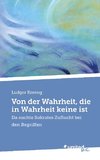 Von der Wahrheit, die in Wahrheit keine ist