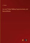 Iron and Timber Railway Superstructures, and General Works