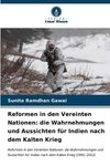 Reformen in den Vereinten Nationen: die Wahrnehmungen und Aussichten für Indien nach dem Kalten Krieg