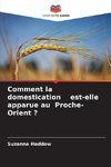 Comment la domestication est-elle apparue au Proche-Orient ?