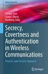 Secrecy, Covertness and Authentication in Wireless Communications