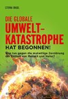 Die globale Umweltkatastrophe hat begonnen!