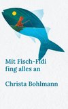 Mit Fisch-Fidi fing alles an