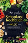 Das große Schonkost Kochbuch für eine optimale Ernährung bei Verdauungsproblemen!