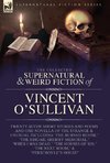 The Collected  Supernatural and Weird  Fiction of  Vincent O'Sullivan