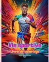 Vie sportive | Livre de coloriage pour les amateurs de sport et de plein air | Scènes de sport créatives et relaxantes