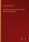 Agricultural Instructions for Those Who May Emigrate to Brazil