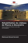 Réhabilitation du château de Pharos à Alexandrie