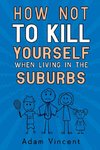 How Not To Kill Yourself When Living In The Suburbs