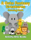 A Cute Fantasy Creatures Coloring Book