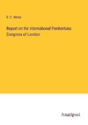 Report on the International Penitentiary Congress of London