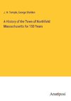 A History of the Town of Northfield Massachusetts for 150 Years