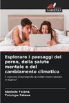 Esplorare i paesaggi del porno, della salute mentale e del cambiamento climatico