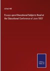 Essays upon Educational Subjects Read at the Educational Conference of June 1857