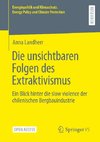 Die unsichtbaren Folgen des Extraktivismus