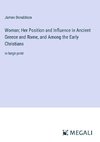 Woman; Her Position and Influence in Ancient Greece and Rome, and Among the Early Christians