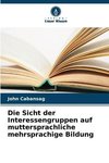 Die Sicht der Interessengruppen auf muttersprachliche mehrsprachige Bildung