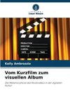 Vom Kurzfilm zum visuellen Album