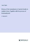 History of the transmission of ancient books to modern times; Together with the process of historical proof