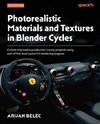 Photorealistic Materials and Textures in Blender Cycles - Fourth Edition