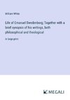 Life of Emanuel Swedenborg; Together with a brief synopsis of his writings, both philosophical and theological