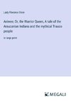 Aniwee; Or, the Warrior Queen, A tale of the Araucanian Indians and the mythical Trauco people