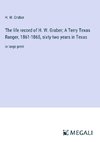 The life record of H. W. Graber; A Terry Texas Ranger, 1861-1865, sixty-two years in Texas