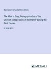 The Man in Grey; Being episodes of the Chovan conspiracies in Normandy during the First Empire