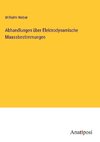 Abhandlungen über Elektrodynamische Maassbestimmungen