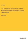 Auf dem Gebiete der Geschichte und ihrer Hülfswissenschaften erschienene Aufsätze 1800 bis 1850