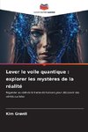 Lever le voile quantique : explorer les mystères de la réalité