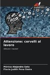 Attenzione: cervelli al lavoro