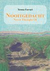 Nooitgedacht - Never Thought Of