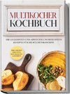 Multikocher Kochbuch: Die leckersten und abwechslungsreichsten Rezepte für den Multikocher - inkl. One Pot Gerichten, Brot Rezepten & Desserts