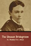 The Unseen Bridegroom; Or, Wedded For a Week