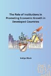 The Role of Institutions in Promoting Economic Growth in Developed Countries