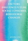 Factors Influence Future Social Consumer Behavioral Changes