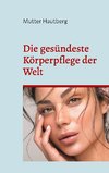 Die gesündeste Körperpflege der Welt