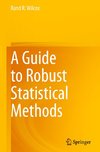 A Guide to Robust Statistical Methods