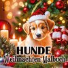 Hunde Weihnachten Malbuch Lustige Bescherung am Weihnachtsbaum mit 31 schönen Hunderassen - Zauberhaftes besonderes Geschenk für Hundeliebhaber Hundebesitzer Hundefreund Top Hunderassen Deutschlands